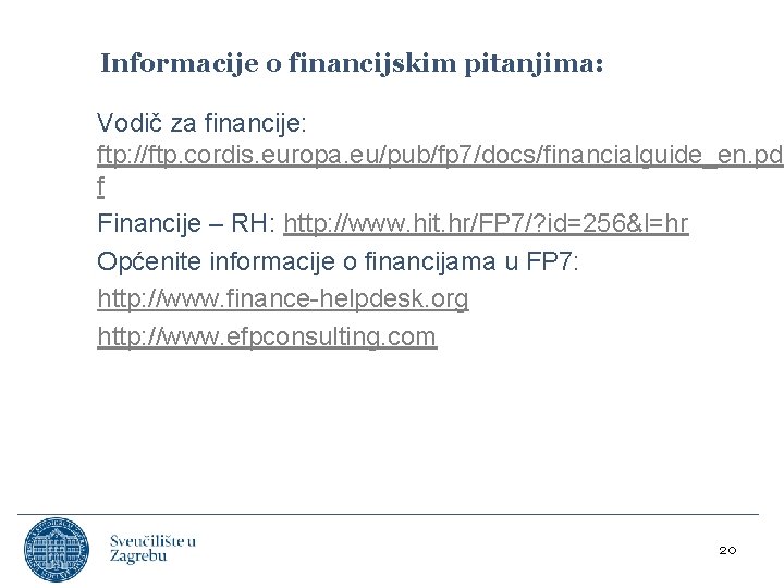 Informacije o financijskim pitanjima: Vodič za financije: ftp: //ftp. cordis. europa. eu/pub/fp 7/docs/financialguide_en. pd