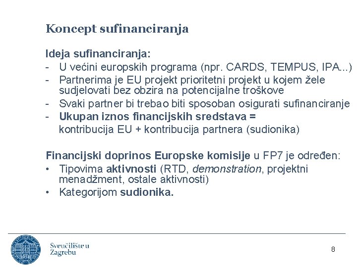 Koncept sufinanciranja Ideja sufinanciranja: - U većini europskih programa (npr. CARDS, TEMPUS, IPA. .