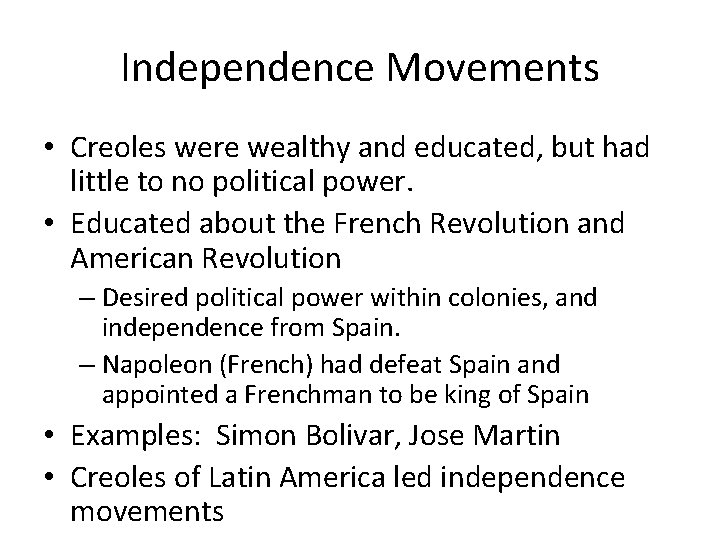 Independence Movements • Creoles were wealthy and educated, but had little to no political