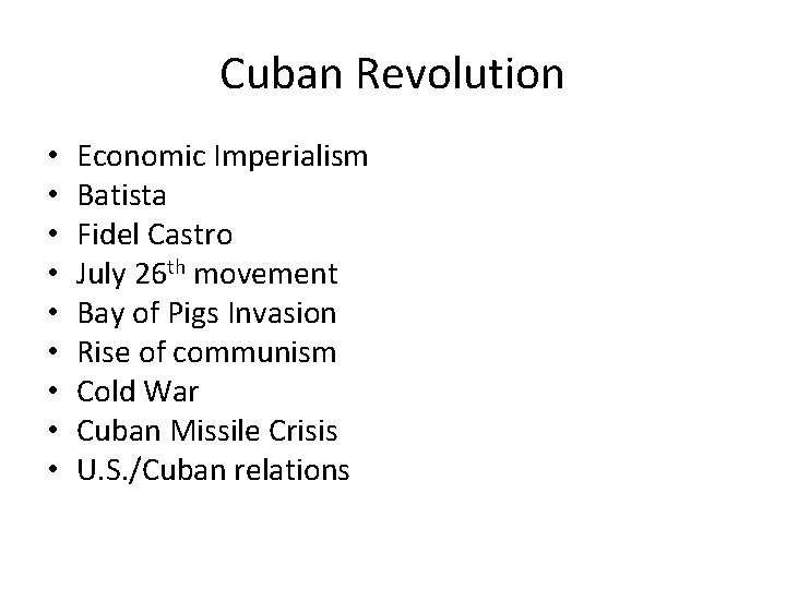 Cuban Revolution • • • Economic Imperialism Batista Fidel Castro July 26 th movement