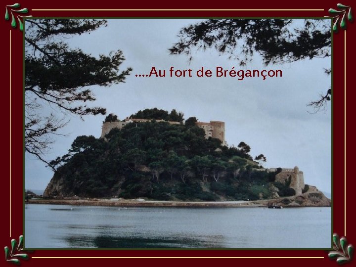 …. Au fort de Brégançon 