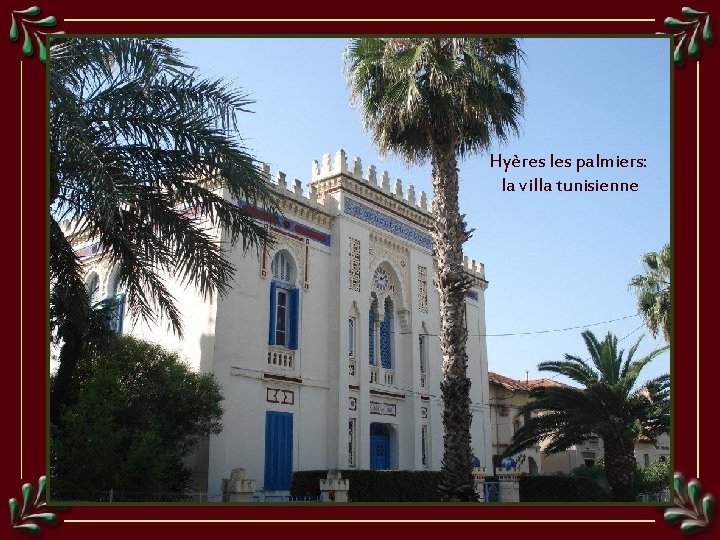 Hyères les palmiers: la villa tunisienne 