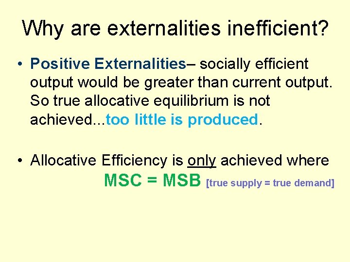 Why are externalities inefficient? • Positive Externalities– socially efficient output would be greater than
