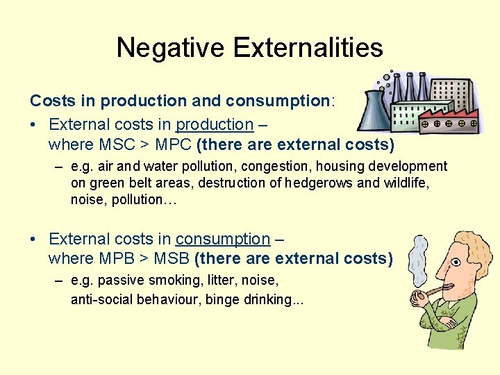Negative Externalities Costs in production and consumption: • External costs in production – where