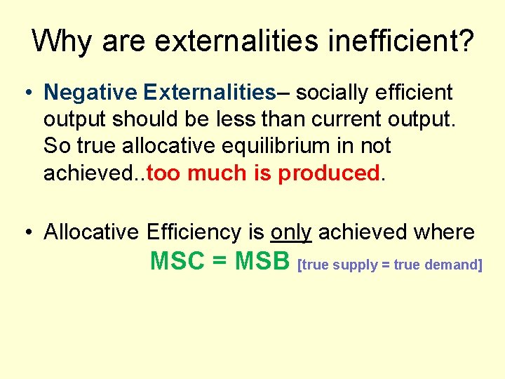 Why are externalities inefficient? • Negative Externalities– socially efficient output should be less than