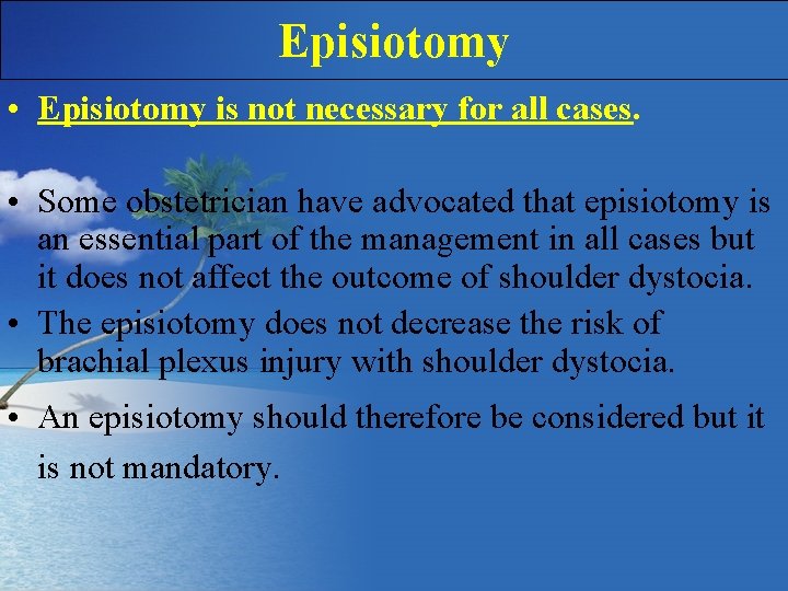 Episiotomy • Episiotomy is not necessary for all cases. • Some obstetrician have advocated