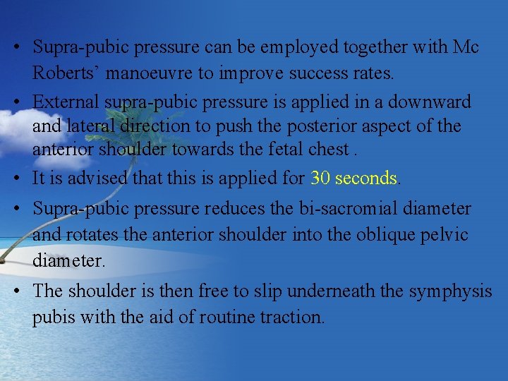  • Supra-pubic pressure can be employed together with Mc Roberts’ manoeuvre to improve