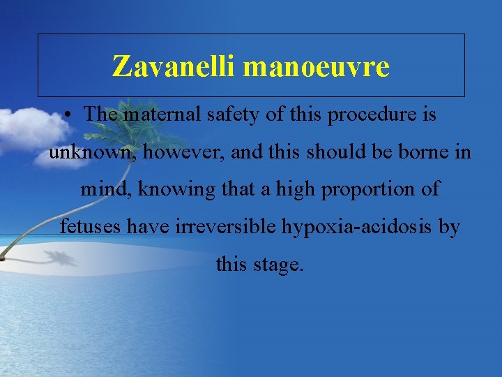 Zavanelli manoeuvre • The maternal safety of this procedure is unknown, however, and this