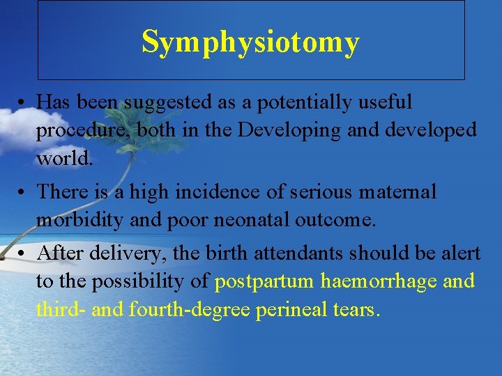Symphysiotomy • Has been suggested as a potentially useful procedure, both in the Developing