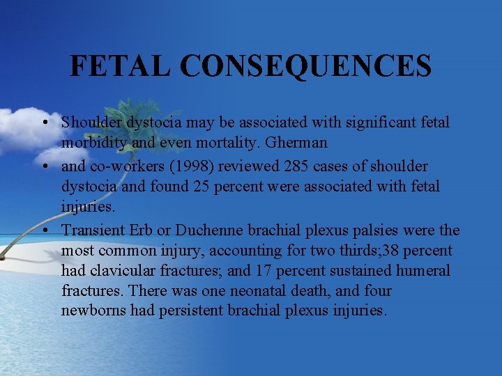 FETAL CONSEQUENCES • Shoulder dystocia may be associated with significant fetal morbidity and even