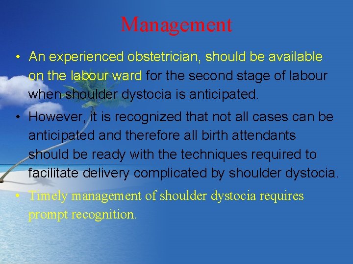 Management • An experienced obstetrician, should be available on the labour ward for the
