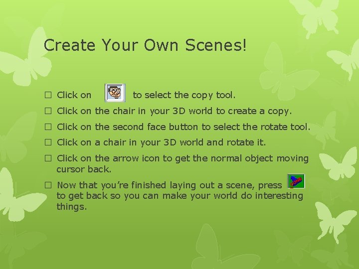 Create Your Own Scenes! � Click on to select the copy tool. � Click