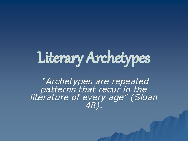 Literary Archetypes “Archetypes are repeated patterns that recur in the literature of every age”