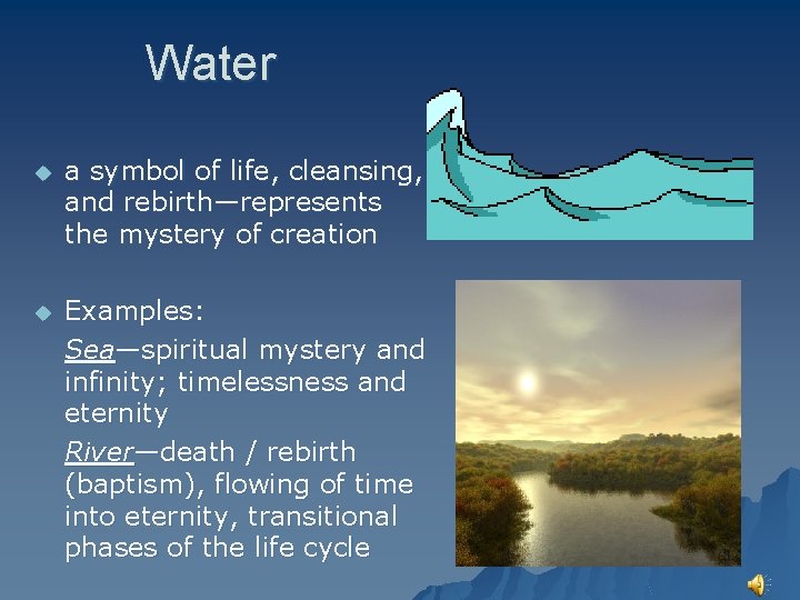 Water u a symbol of life, cleansing, and rebirth—represents the mystery of creation u