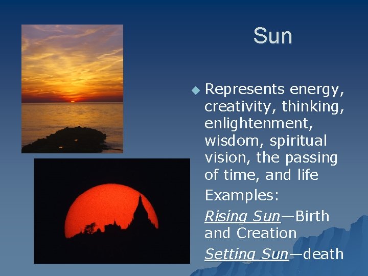 Sun u Represents energy, creativity, thinking, enlightenment, wisdom, spiritual vision, the passing of time,