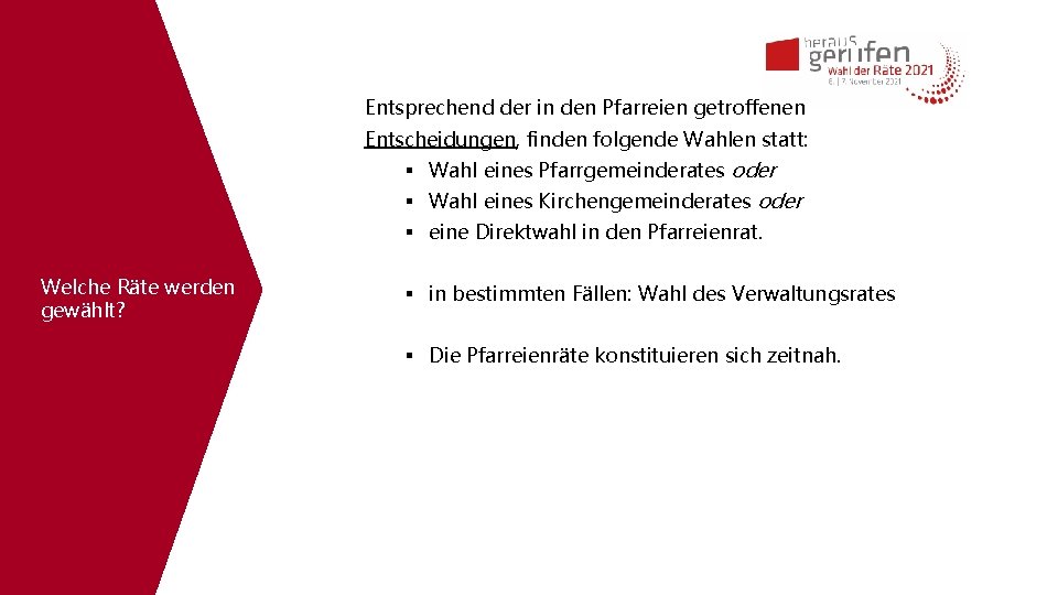 Entsprechend der in den Pfarreien getroffenen Entscheidungen, finden folgende Wahlen statt: Wahl eines Pfarrgemeinderates