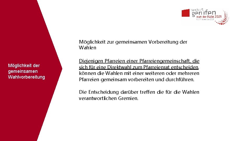 Möglichkeit zur gemeinsamen Vorbereitung der Wahlen Möglichkeit der gemeinsamen Wahlvorbereitung Diejenigen Pfarreien einer Pfarreiengemeinschaft,