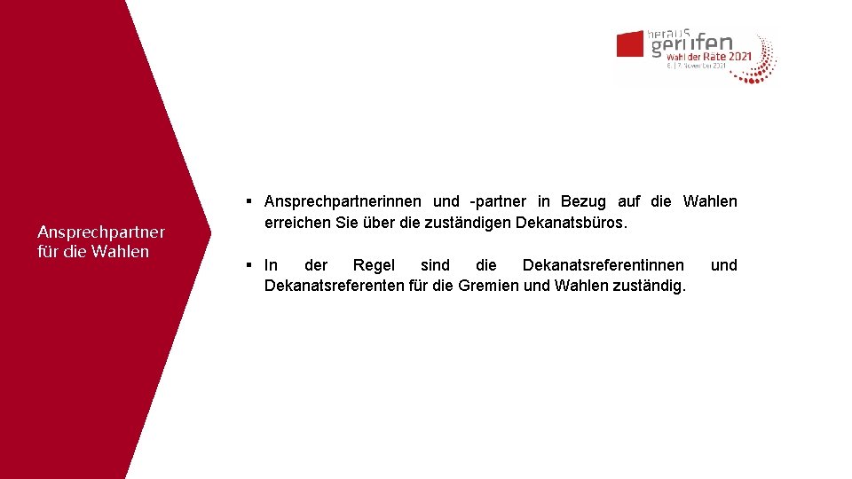 Ansprechpartner für die Wahlen Ansprechpartnerinnen und -partner in Bezug auf die Wahlen erreichen Sie