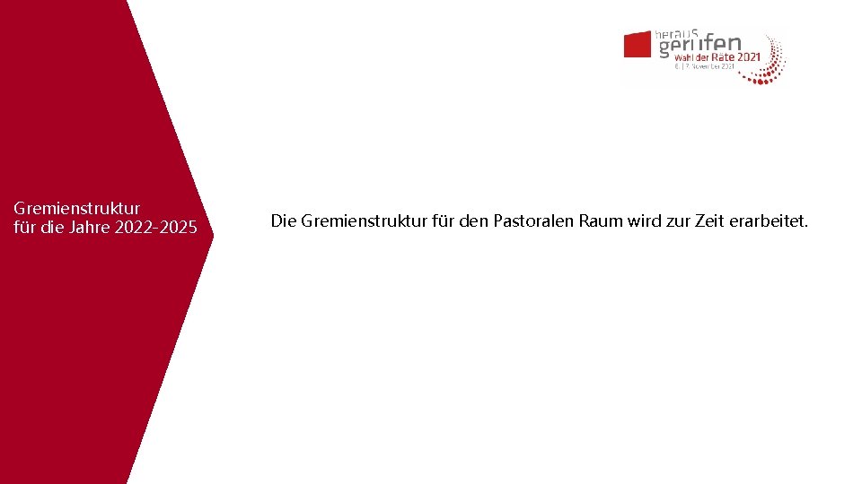 Gremienstruktur für die Jahre 2022 -2025 Die Gremienstruktur für den Pastoralen Raum wird zur