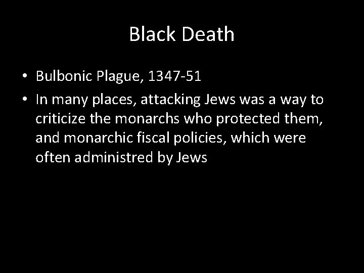 Black Death • Bulbonic Plague, 1347 -51 • In many places, attacking Jews was