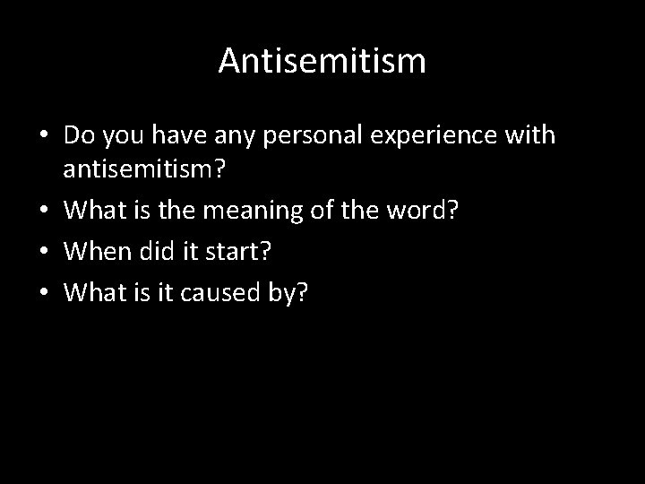 Antisemitism • Do you have any personal experience with antisemitism? • What is the