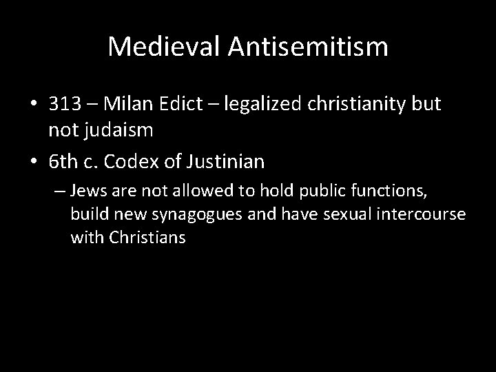 Medieval Antisemitism • 313 – Milan Edict – legalized christianity but not judaism •