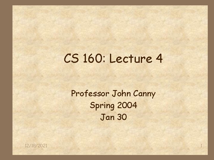 CS 160: Lecture 4 Professor John Canny Spring 2004 Jan 30 12/18/2021 1 