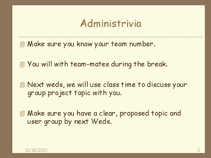 Administrivia 4 Make sure you know your team number. 4 You will with team-mates