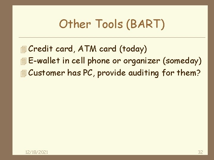Other Tools (BART) 4 Credit card, ATM card (today) 4 E-wallet in cell phone
