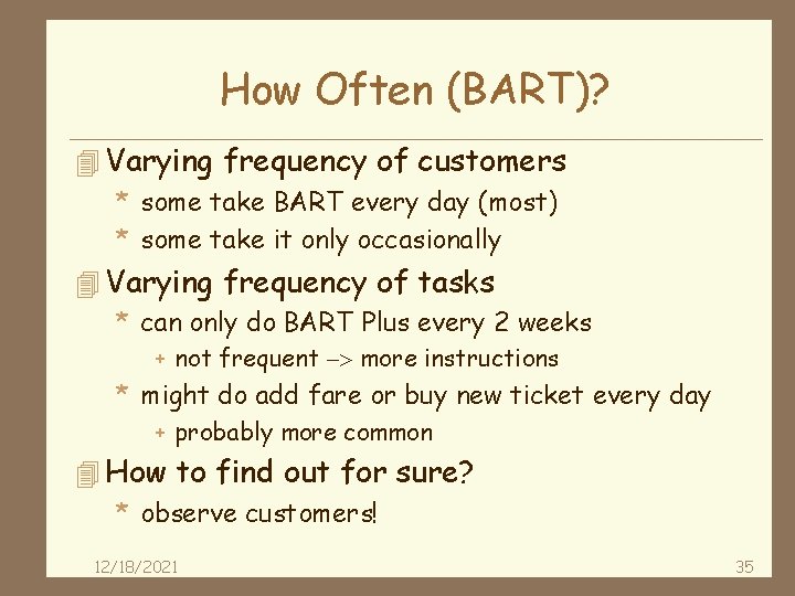 How Often (BART)? 4 Varying frequency of customers * some take BART every day