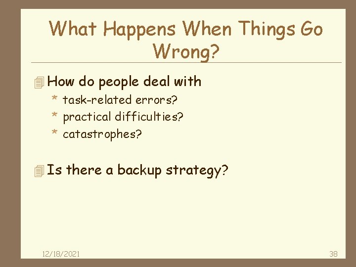 What Happens When Things Go Wrong? 4 How do people deal with * task-related