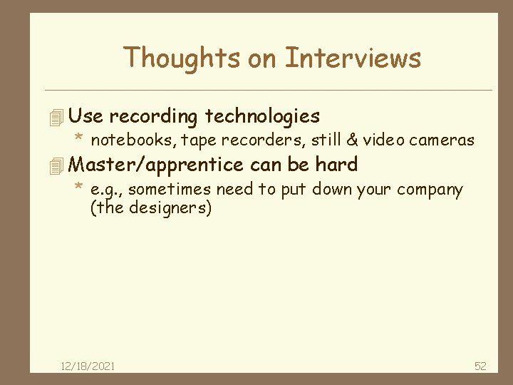Thoughts on Interviews 4 Use recording technologies * notebooks, tape recorders, still & video