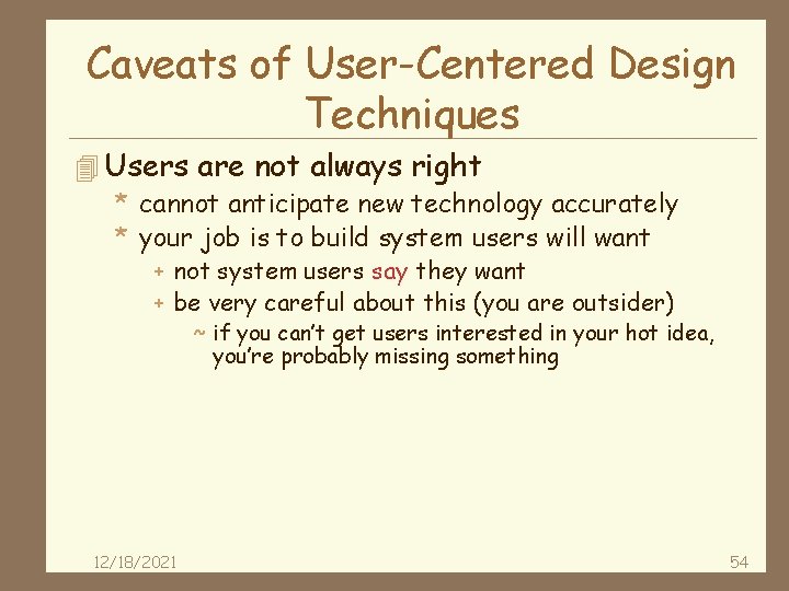 Caveats of User-Centered Design Techniques 4 Users are not always right * cannot anticipate