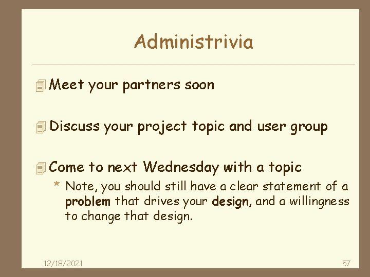 Administrivia 4 Meet your partners soon 4 Discuss your project topic and user group