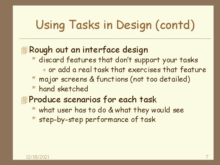 Using Tasks in Design (contd) 4 Rough out an interface design * discard features