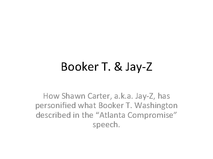 Booker T. & Jay-Z How Shawn Carter, a. k. a. Jay-Z, has personified what