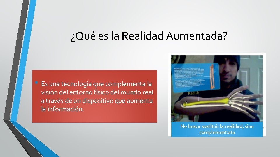 ¿Qué es la Realidad Aumentada? • Es una tecnología que complementa la visión del