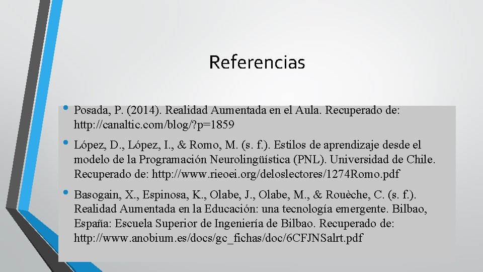 Referencias • Posada, P. (2014). Realidad Aumentada en el Aula. Recuperado de: http: //canaltic.