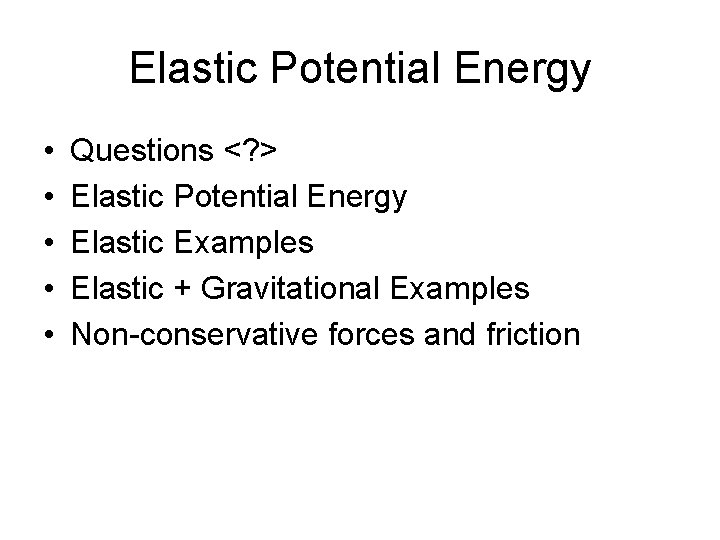 Elastic Potential Energy • • • Questions <? > Elastic Potential Energy Elastic Examples