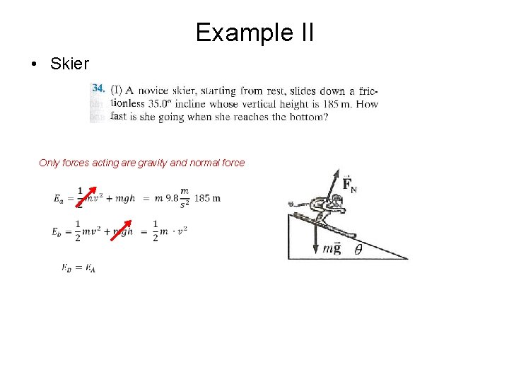 Example II • Skier Only forces acting are gravity and normal force 