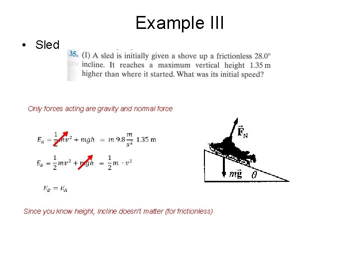 Example III • Sled Only forces acting are gravity and normal force Since you