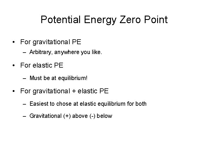 Potential Energy Zero Point • For gravitational PE – Arbitrary, anywhere you like. •