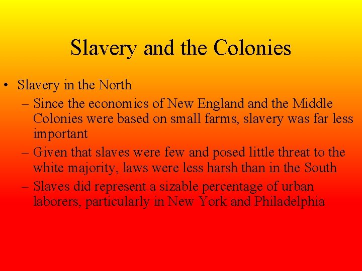 Slavery and the Colonies • Slavery in the North – Since the economics of