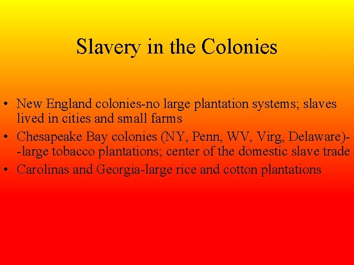 Slavery in the Colonies • New England colonies-no large plantation systems; slaves lived in