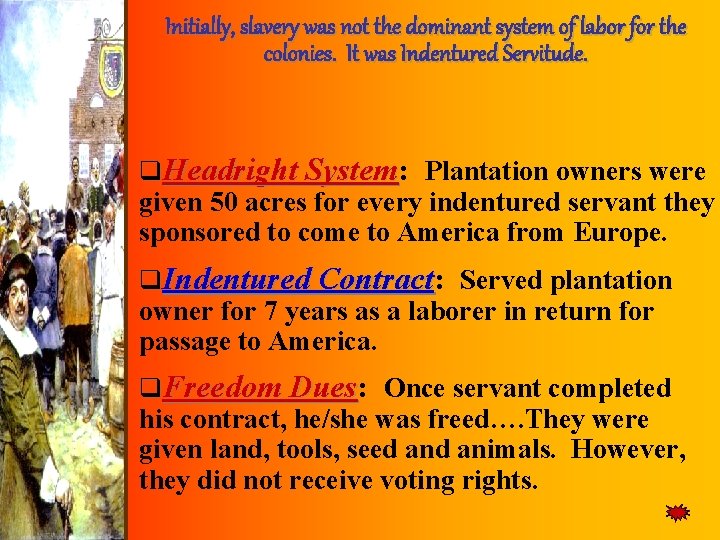 Initially, slavery was not the dominant system of labor for the colonies. It was