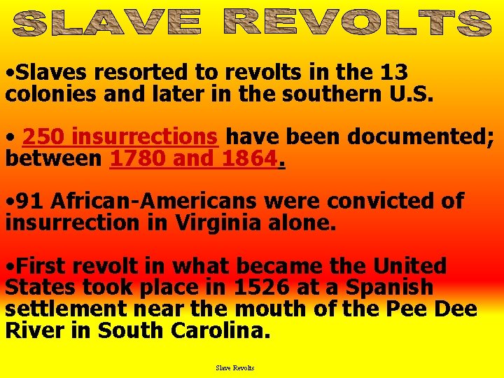  • Slaves resorted to revolts in the 13 colonies and later in the