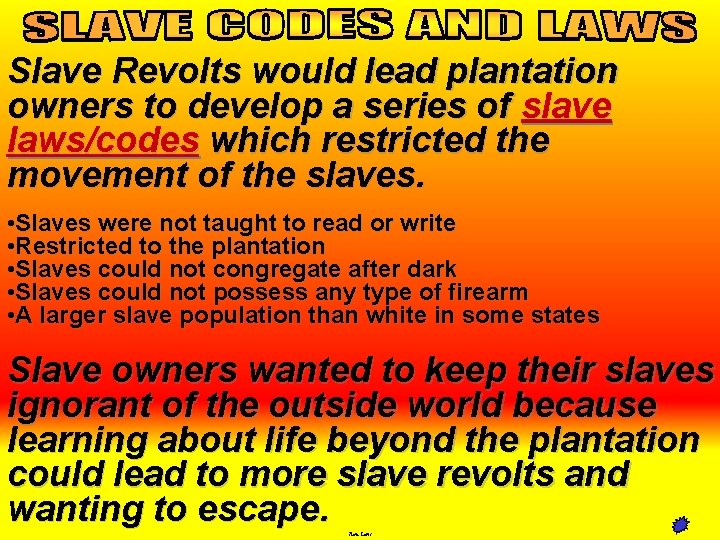 Slave Revolts would lead plantation owners to develop a series of slave laws/codes which