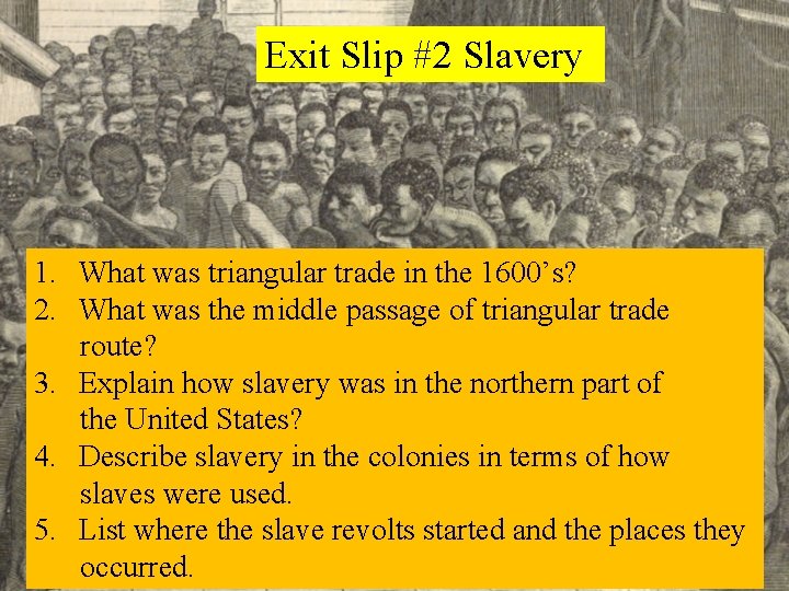 Exit Slip #2 Slavery 1. What was triangular trade in the 1600’s? 2. What