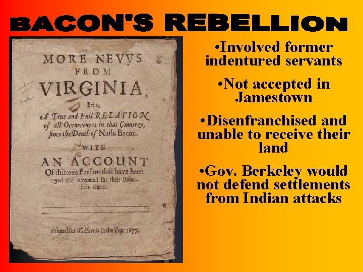  • Involved former indentured servants • Not accepted in Jamestown • Disenfranchised and