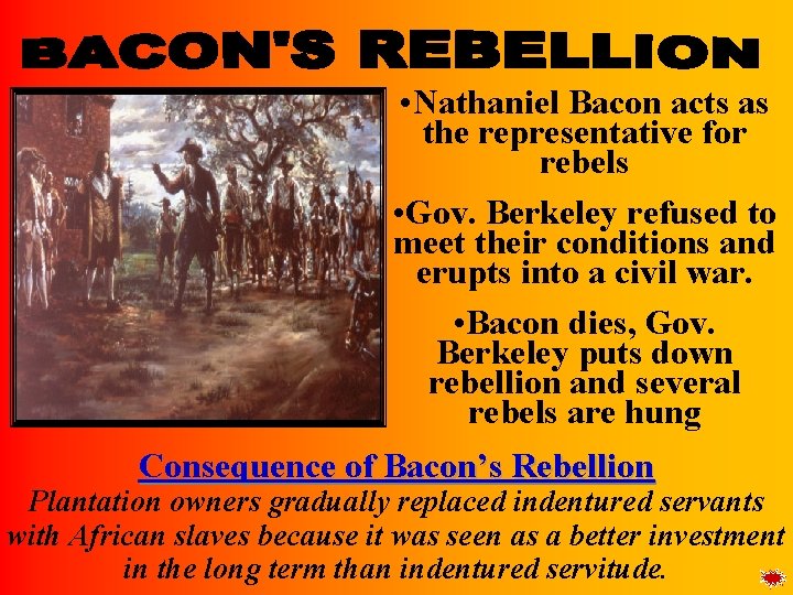  • Nathaniel Bacon acts as the representative for rebels • Gov. Berkeley refused